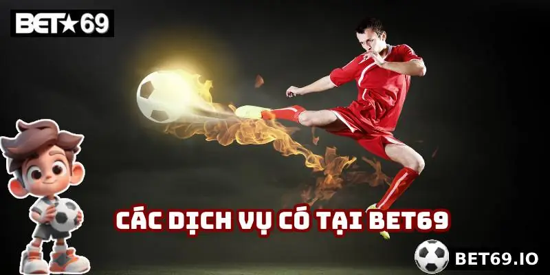 Các dịch vụ có tại Bet69