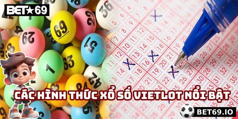Các hình thức xổ số Vietlot nổi bật bạn nên biết đến