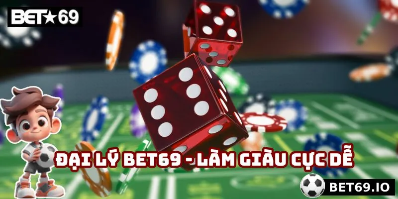 Đại Lý Bet69 - Cơ Hội Làm Giàu Hiệu Quả Cùng Nhà Cái Uy Tín 1 Đại lý Bet69 - Làm giàu cực dễ