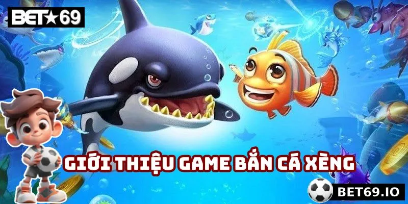 Giới thiệu game bắn cá xèng