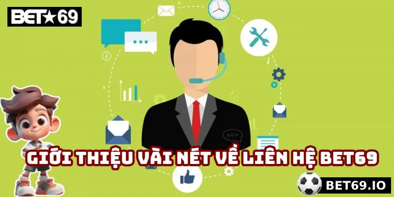 Liên Hệ Bet69 - Giải Quyết Mọi Vấn Đề Nhanh Chóng, Tiện Lợi 1 Giới thiệu vài nét về liên hệ Bet69