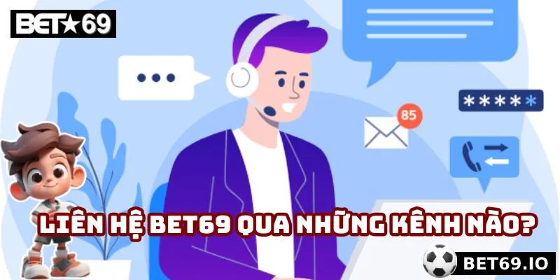 Liên Hệ Bet69 - Giải Quyết Mọi Vấn Đề Nhanh Chóng, Tiện Lợi 4 Liên hệ Bet69 qua những kênh nào?