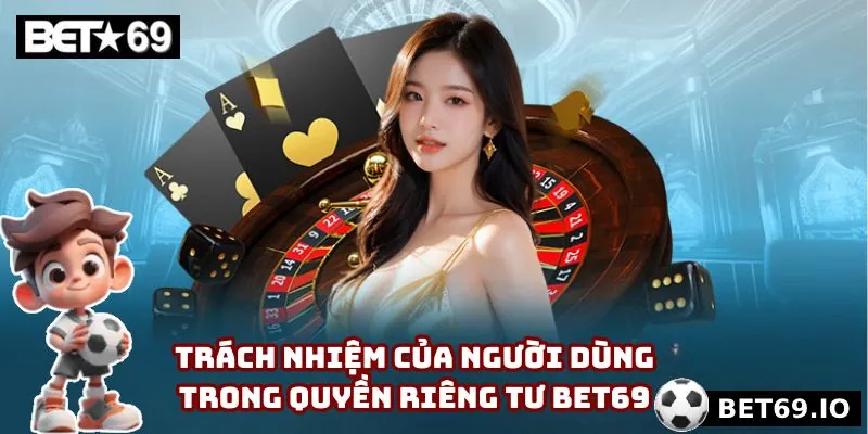 Quyền Riêng Tư Bet69 - 4 Quy Định Cụ Thể Trong Năm 2025 4 Nghĩa vụ của khách hàng khi tham gia Bet69