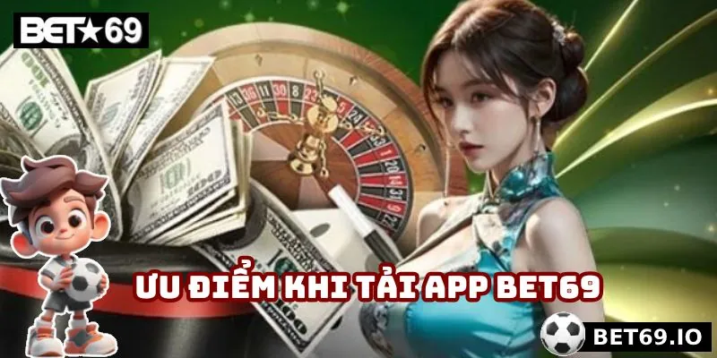 Tải App Bet69 - Đắm Chìm Trong Giải Trí Thể Thao Đỉnh Cao 2 Những ưu điểm nổi trội nhận được khi tải app Bet69